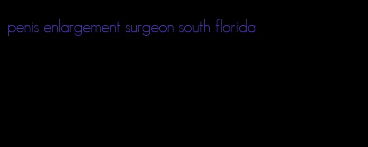 penis enlargement surgeon south florida