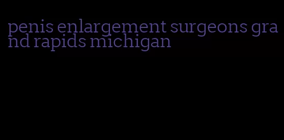 penis enlargement surgeons grand rapids michigan