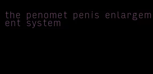 the penomet penis enlargement system