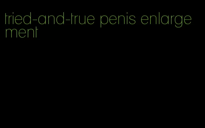 tried-and-true penis enlargement