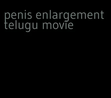 penis enlargement telugu movie