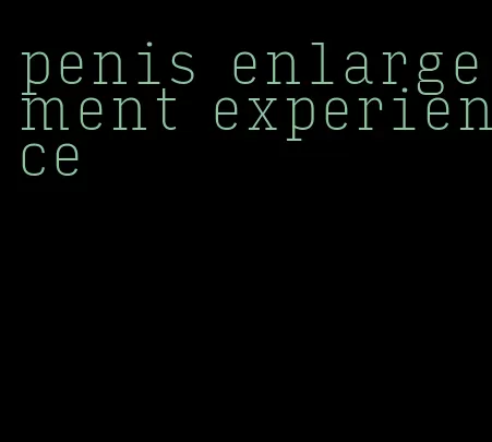 penis enlargement experience