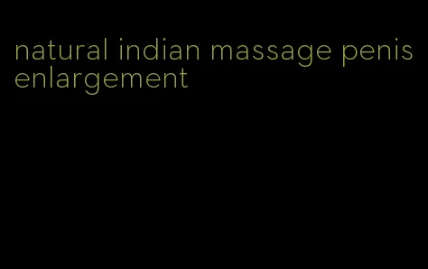 natural indian massage penis enlargement