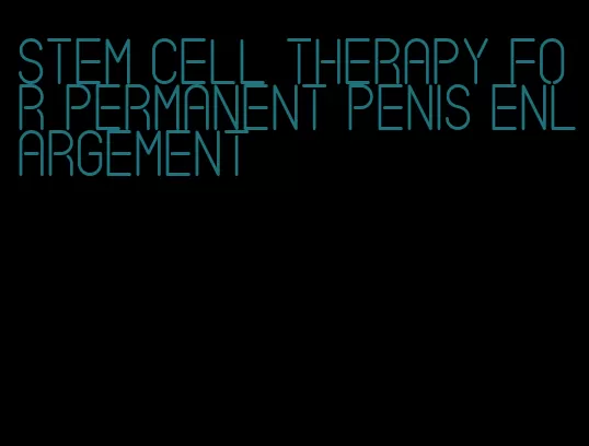 stem cell therapy for permanent penis enlargement