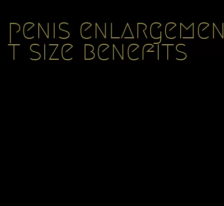 penis enlargement size benefits