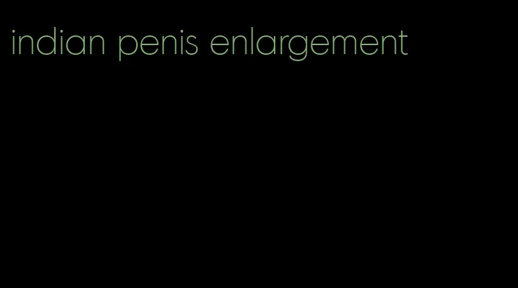 indian penis enlargement