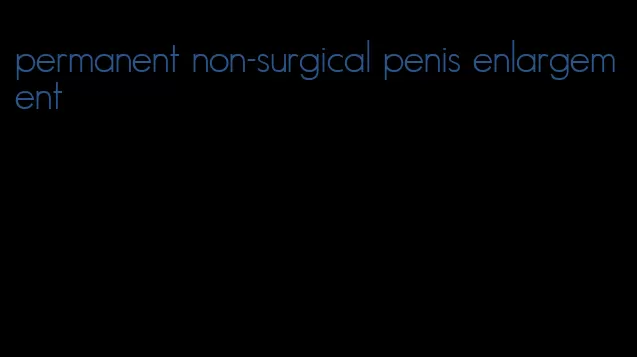 permanent non-surgical penis enlargement