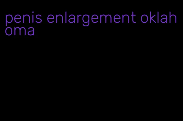 penis enlargement oklahoma