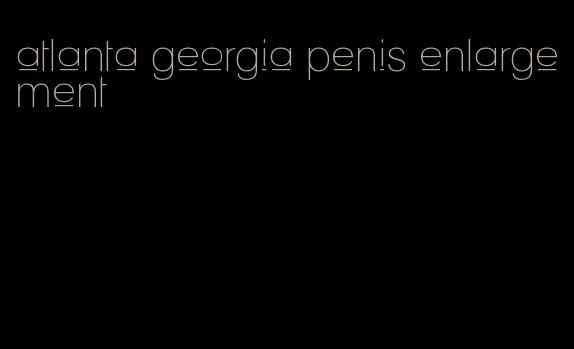 atlanta georgia penis enlargement