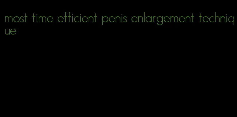 most time efficient penis enlargement technique