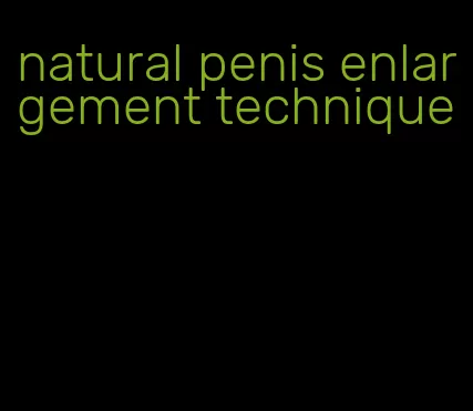 natural penis enlargement technique