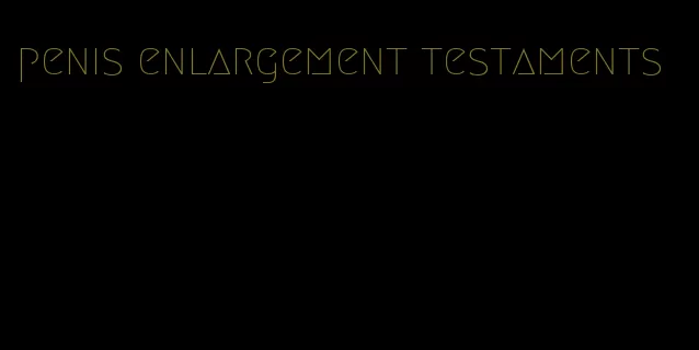 penis enlargement testaments