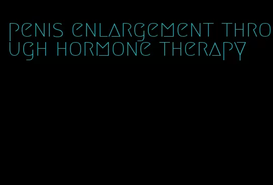 penis enlargement through hormone therapy