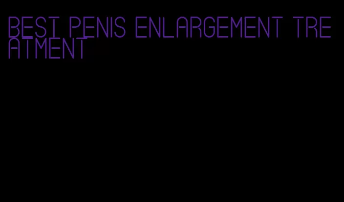 best penis enlargement treatment