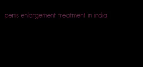 penis enlargement treatment in india