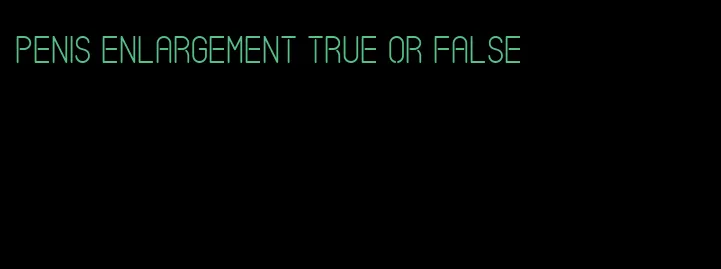 penis enlargement true or false