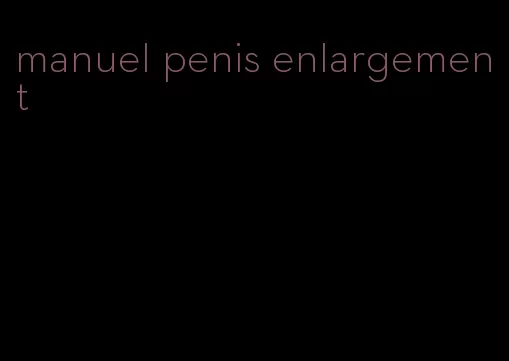 manuel penis enlargement