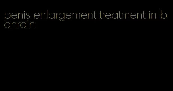 penis enlargement treatment in bahrain