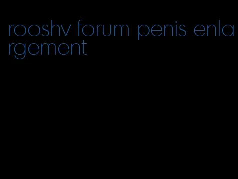 rooshv forum penis enlargement