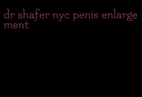 dr shafer nyc penis enlargement