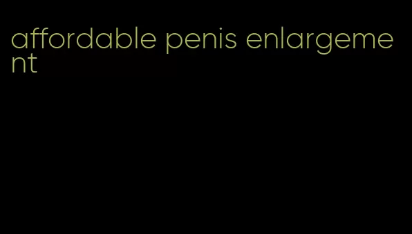 affordable penis enlargement