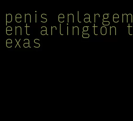 penis enlargement arlington texas