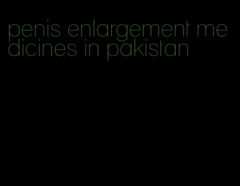 penis enlargement medicines in pakistan