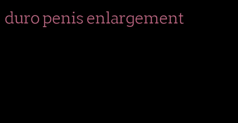 duro penis enlargement