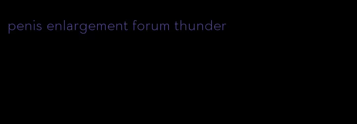 penis enlargement forum thunder