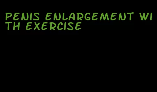 penis enlargement with exercise