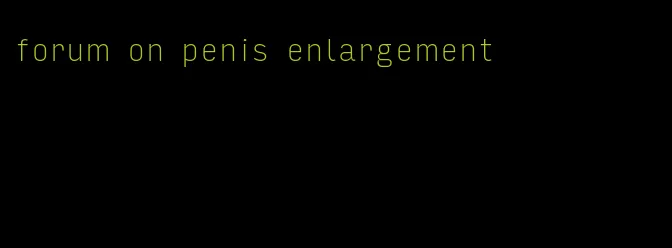 forum on penis enlargement