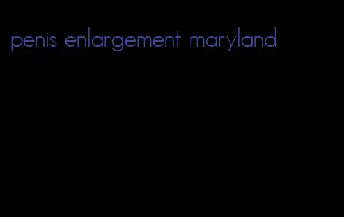 penis enlargement maryland