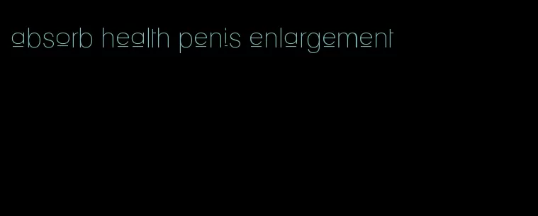 absorb health penis enlargement