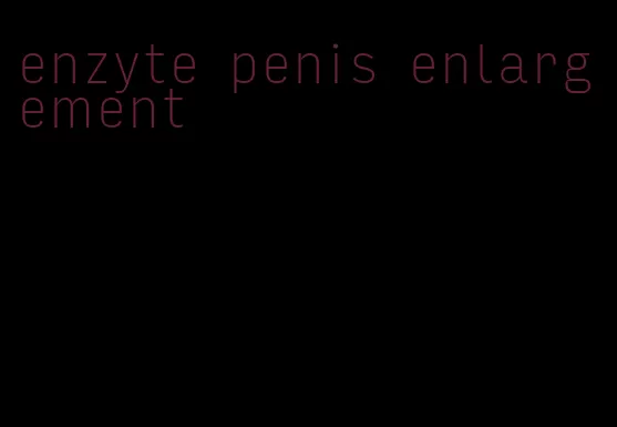 enzyte penis enlargement