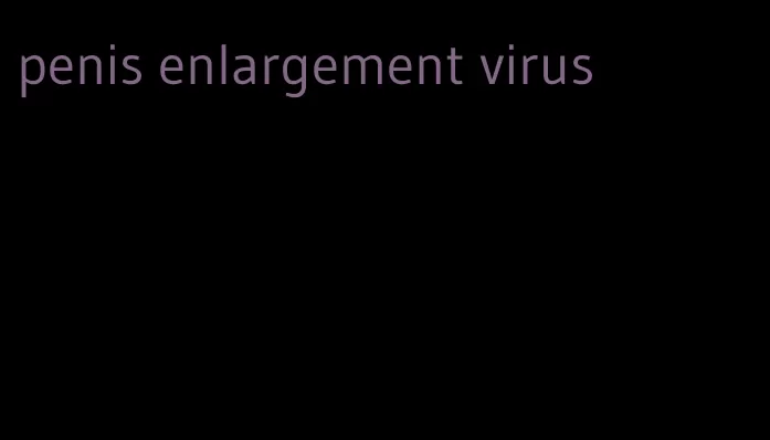 penis enlargement virus