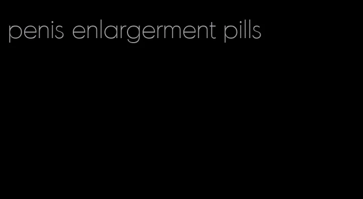 penis enlargerment pills