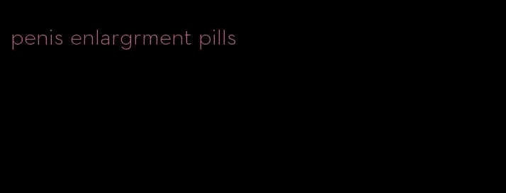 penis enlargrment pills