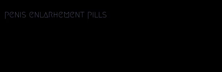 penis enlarhement pills