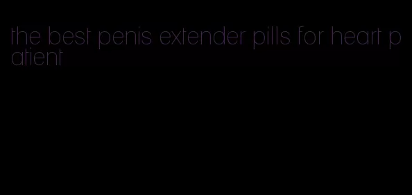 the best penis extender pills for heart patient