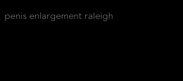 penis enlargement raleigh