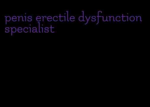 penis erectile dysfunction specialist