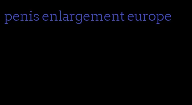 penis enlargement europe