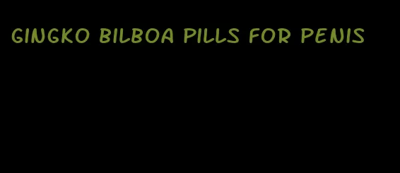 gingko bilboa pills for penis