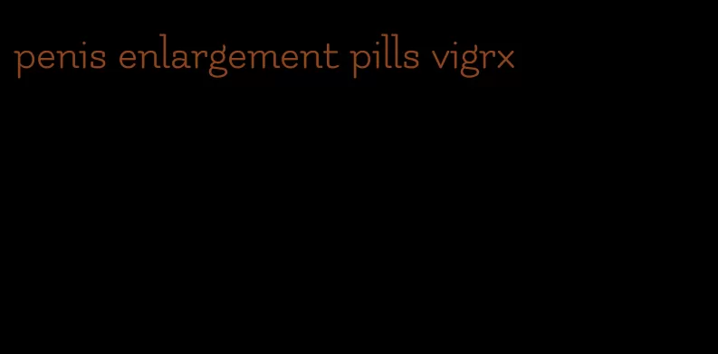 penis enlargement pills vigrx