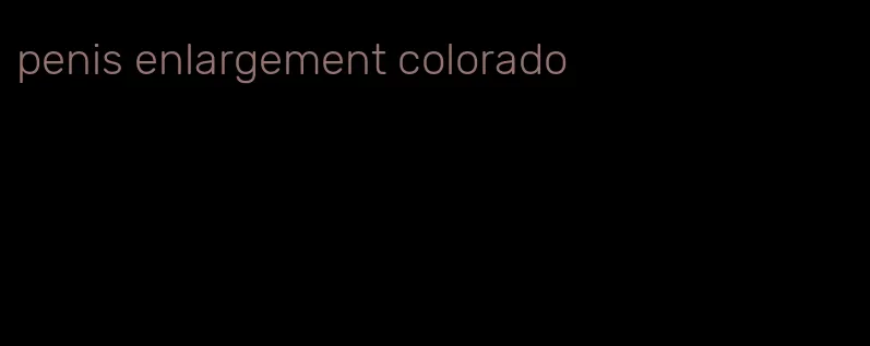 penis enlargement colorado