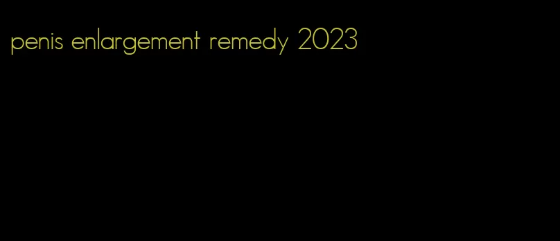 penis enlargement remedy 2023