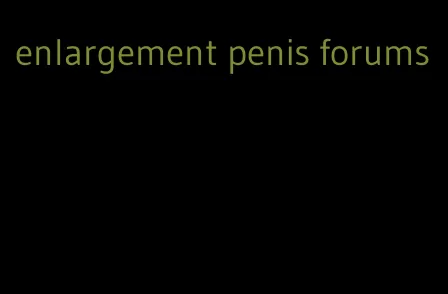 enlargement penis forums