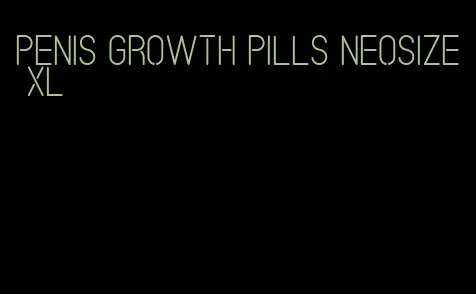 penis growth pills neosize xl