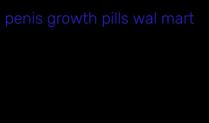 penis growth pills wal mart