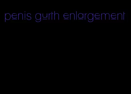 penis gurth enlargement